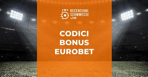 codici bonus eurobet - Bónus Eurobet: aposta grátis, promoção, código promocional 